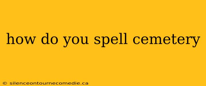 how do you spell cemetery