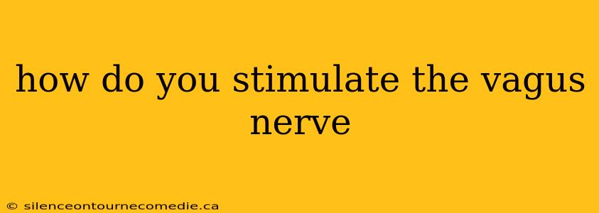 how do you stimulate the vagus nerve