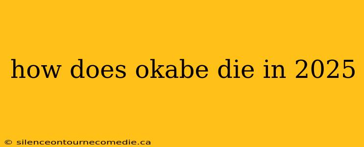 how does okabe die in 2025