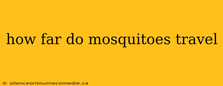 how far do mosquitoes travel