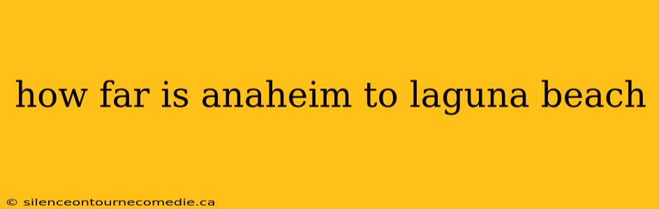 how far is anaheim to laguna beach