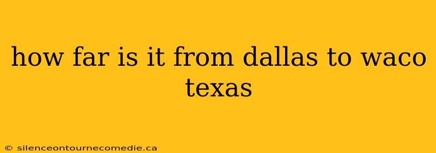 how far is it from dallas to waco texas