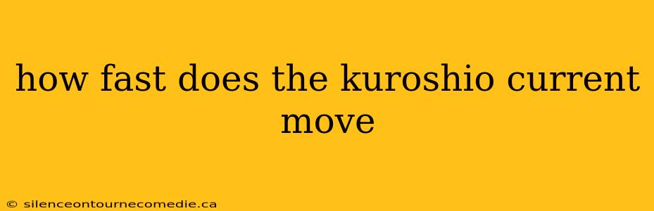 how fast does the kuroshio current move