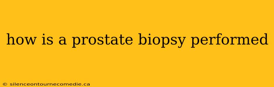 how is a prostate biopsy performed