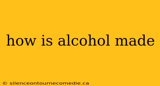 how is alcohol made