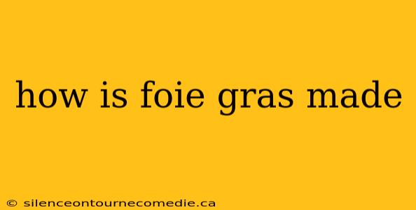 how is foie gras made
