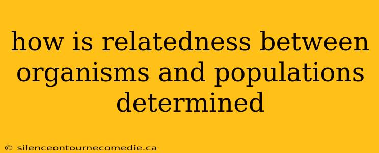 how is relatedness between organisms and populations determined