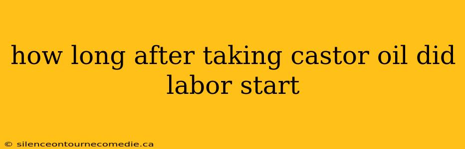 how long after taking castor oil did labor start