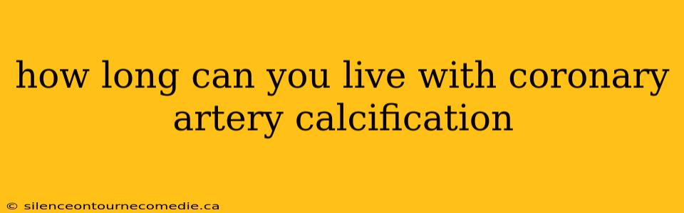 how long can you live with coronary artery calcification