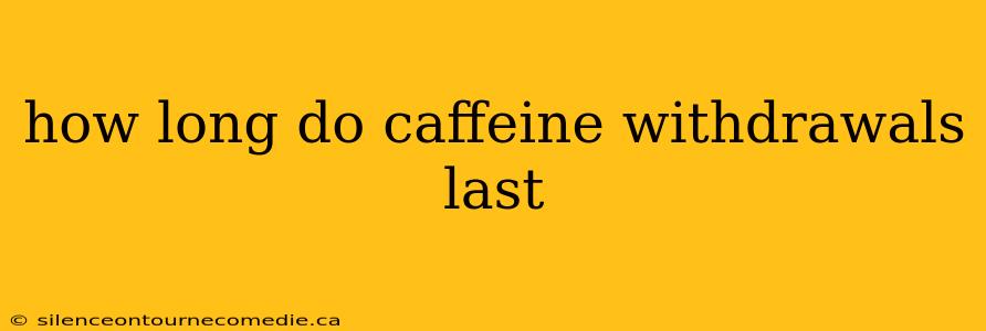 how long do caffeine withdrawals last