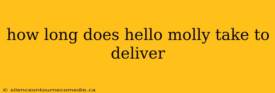 how long does hello molly take to deliver