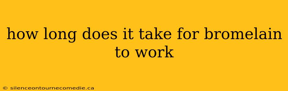 how long does it take for bromelain to work