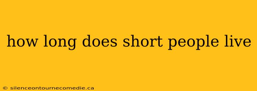 how long does short people live