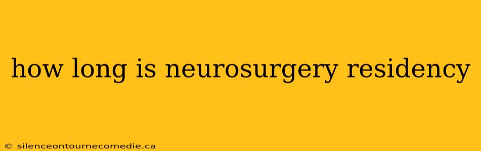 how long is neurosurgery residency