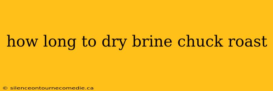 how long to dry brine chuck roast