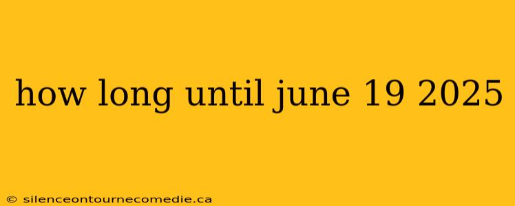 how long until june 19 2025
