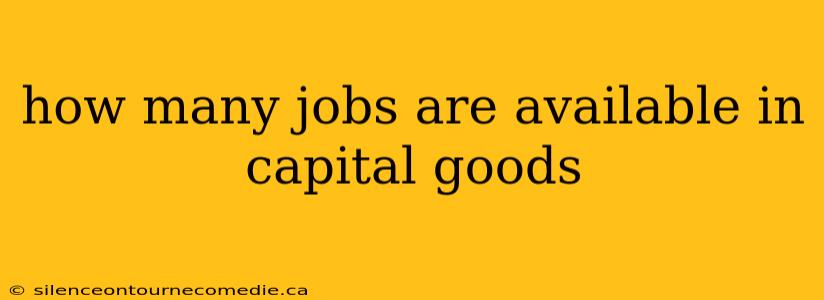 how many jobs are available in capital goods