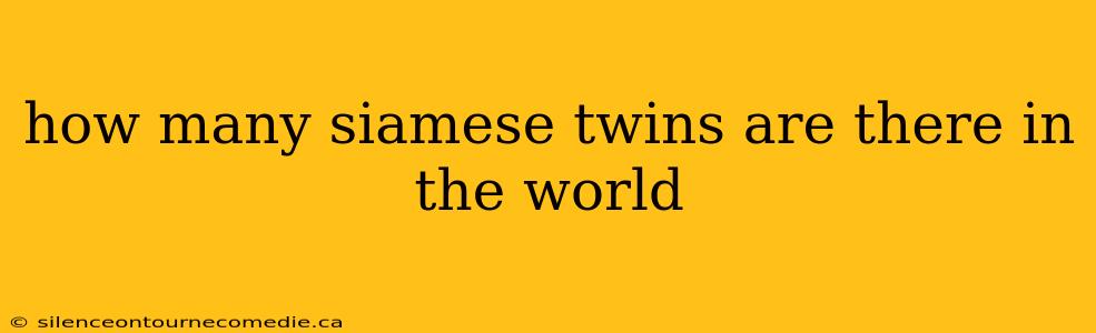 how many siamese twins are there in the world