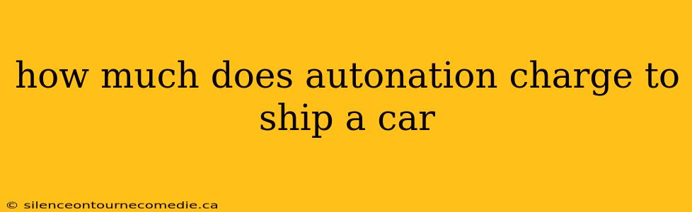 how much does autonation charge to ship a car
