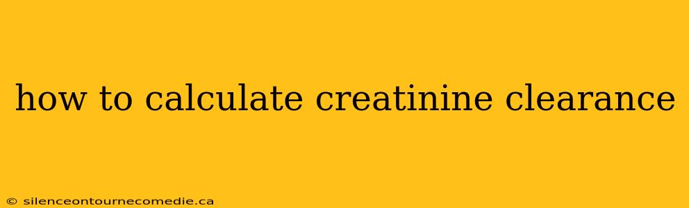 how to calculate creatinine clearance