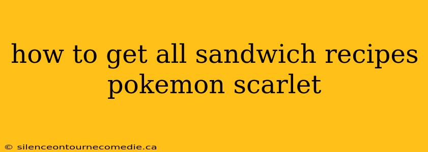 how to get all sandwich recipes pokemon scarlet