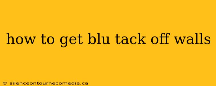 how to get blu tack off walls