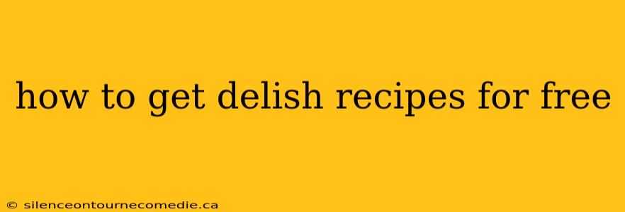 how to get delish recipes for free