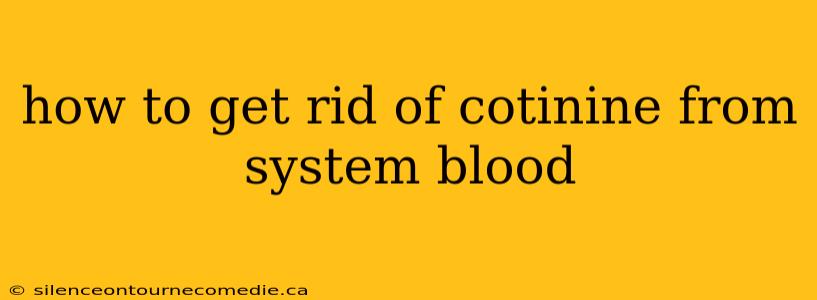 how to get rid of cotinine from system blood