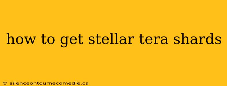 how to get stellar tera shards