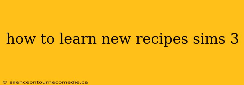 how to learn new recipes sims 3