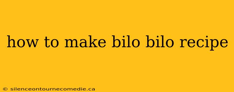 how to make bilo bilo recipe