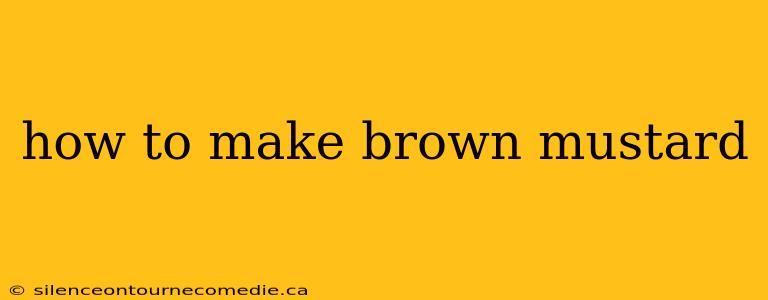 how to make brown mustard