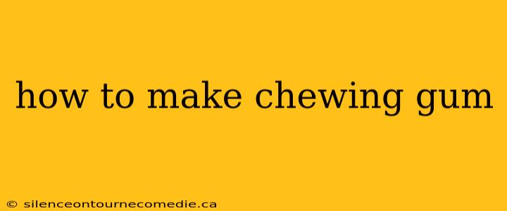 how to make chewing gum