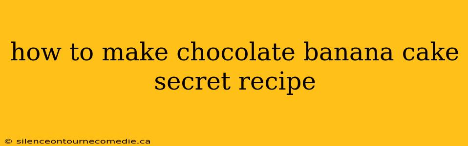 how to make chocolate banana cake secret recipe