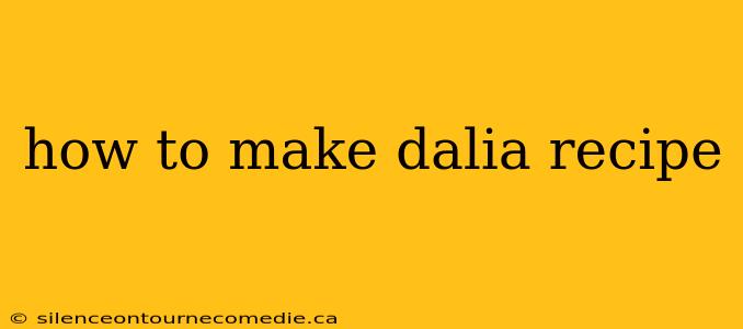 how to make dalia recipe