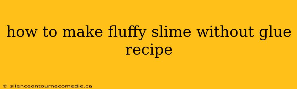 how to make fluffy slime without glue recipe