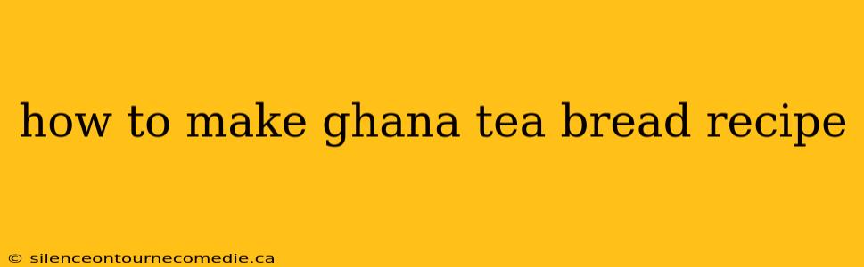 how to make ghana tea bread recipe