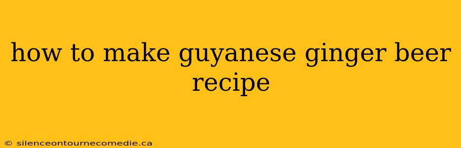 how to make guyanese ginger beer recipe
