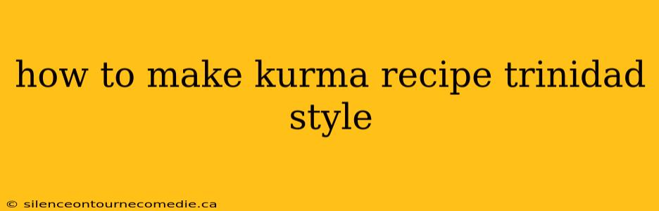how to make kurma recipe trinidad style