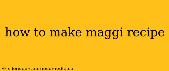 how to make maggi recipe