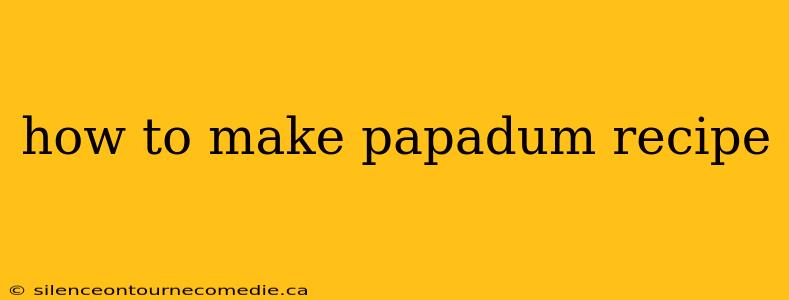 how to make papadum recipe