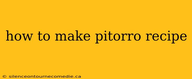 how to make pitorro recipe