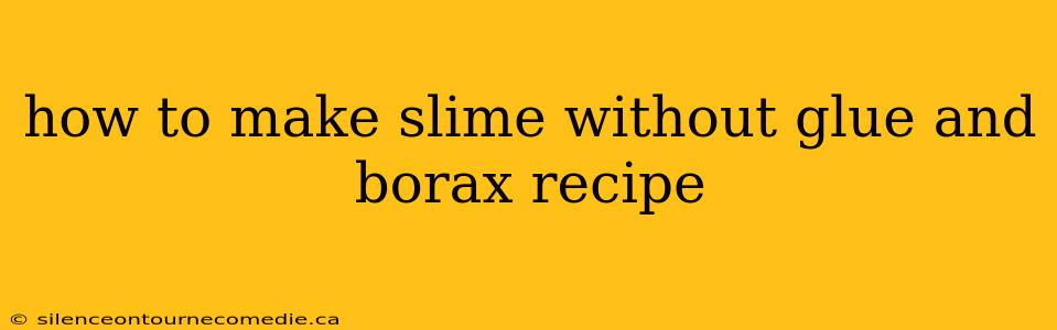how to make slime without glue and borax recipe