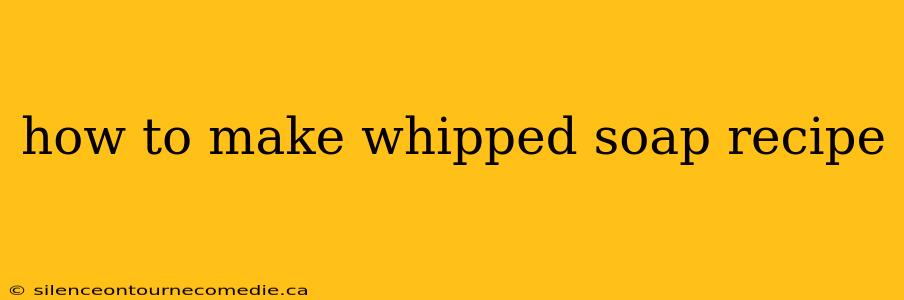 how to make whipped soap recipe