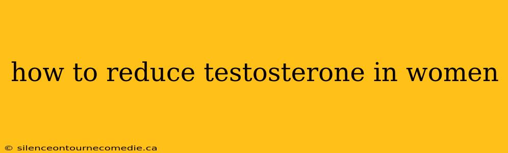 how to reduce testosterone in women
