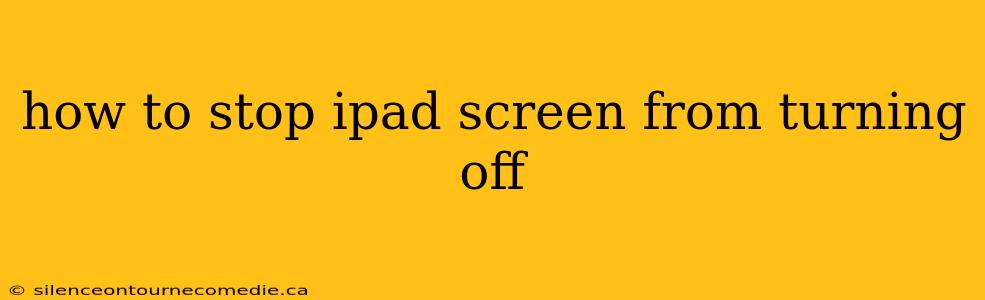 how to stop ipad screen from turning off