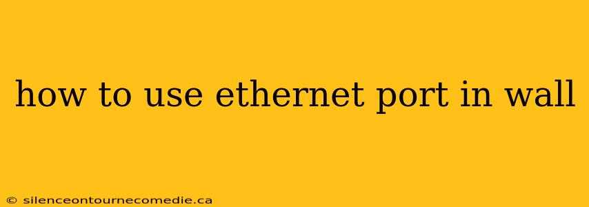 how to use ethernet port in wall
