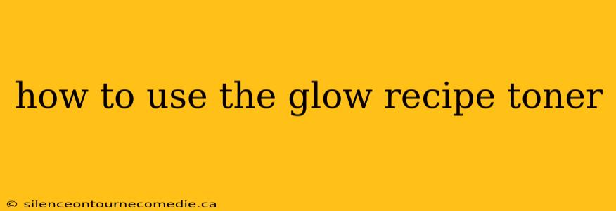 how to use the glow recipe toner