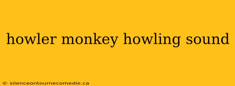 howler monkey howling sound