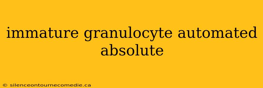 immature granulocyte automated absolute